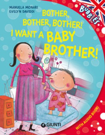 Bother! I want a little baby brother. Ediz. a colori. Con audiolibro Manuela Monari