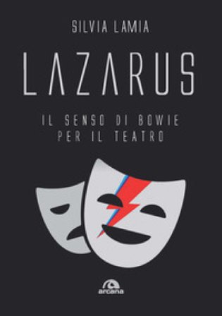 Lazarus. Il senso di Bowie per il teatro Silvia Lamia