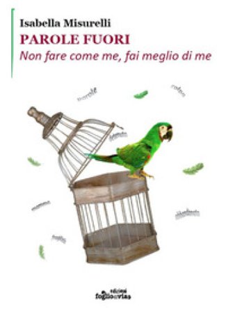 Parole fuori. Non fare come me, fai meglio di me Isabella Misurelli