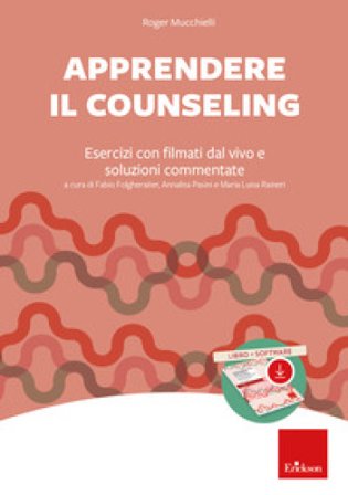 Apprendere il counseling. Esercizi con filmati dal vivo e soluzioni commentate. Con software Roger Mucchielli