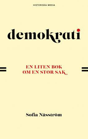 Demokrati : en liten bok om en stor sak - Bok av Sofia Näsström - Inbunden