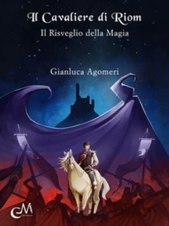 Il cavaliere di Riom. Il risveglio della magia Gianluca Agomeri
