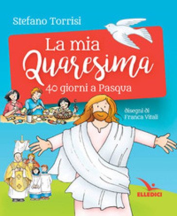 La mia Quaresima. 40 giorni a Pasqua Stefano Torrisi