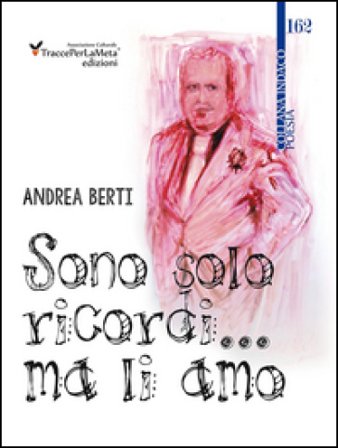 Sono solo ricordi... ma li amo Andrea Berti