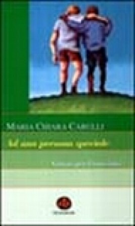 Ad una persona speciale. Grazie per l'amicizia! M. Chiara Carulli