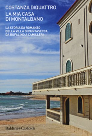 La mia casa di Montalbano. La storia da romanzo della villa di Puntasecca, da Bufalino a Camilleri Costanza DiQuattro