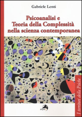 Psicoanalisi e teoria della complessità nella scienza contemporanea Gabriele Lenti
