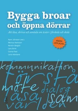 Bygga broar och öppna dörrar - Att läsa, skriva och samtala om texter i förskola och skola