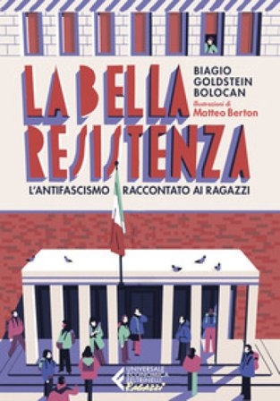 La bella Resistenza. L'antifascismo raccontato ai ragazzi Biagio Goldstein Bolocan