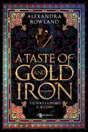 A taste of gold and iron. Un tocco di oro e acciaio Alexandra Rowland