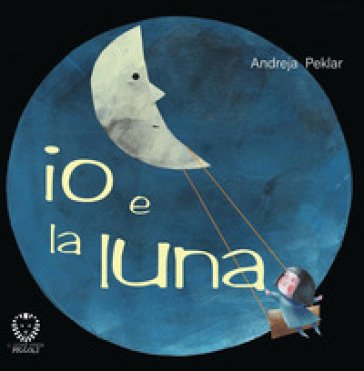Io e la luna. Ediz. a colori Andreja Peklar