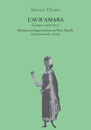 L'aur'amara (L'aria crudele). Testo provenzale a fronte Daniel Arnaut