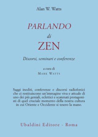 Parlando di zen. Discorsi, seminari e conferenze Alan Watts