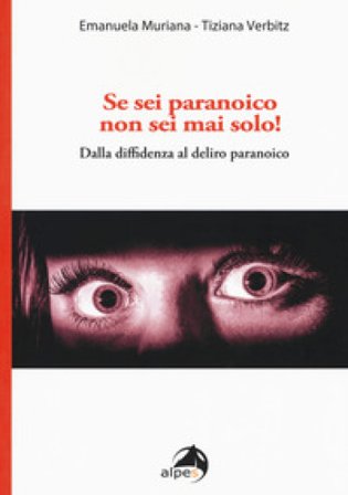 Se sei paranoico, non sei mai solo! Dalla diffidenza al delirio paranoico Emanuela Muriana