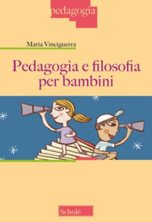 Pedagogia e filosofia per bambini. Nuova ediz. Maria Vinciguerra