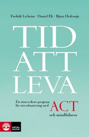Tid att leva : Ett åttaveckors program för stresshantering med ACT
