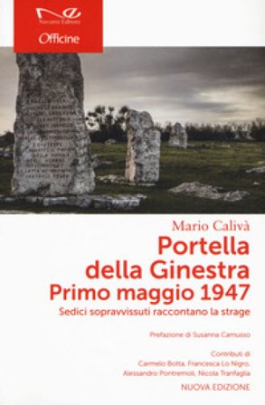 Portella della Ginestra. Primo maggio 1947. Sedici sopravvissuti raccontano la strage. Nuova ediz. Mario Calivà