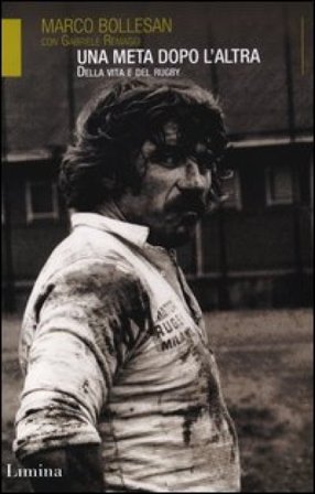 Una meta dopo l'altra. Della vita e del rugby Marco Bollesan