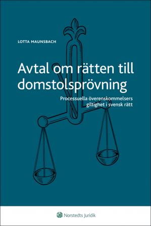 Avtal om rätten till domstolsprövning : processuella överenskommelsers giltighet i svensk rätt - Bok av Lotta Maunsbach - Häfte