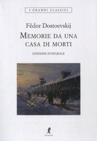 Memorie da una casa di morti. Ediz. integrale Fedor Michajlovic Dostoevskij