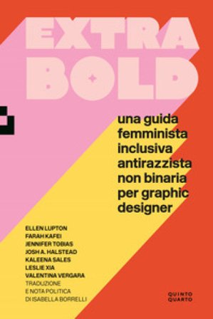 Extra Bold. Una guida femminista, inclusiva, antirazzista, non binaria per graphic designer Ellen Lupton