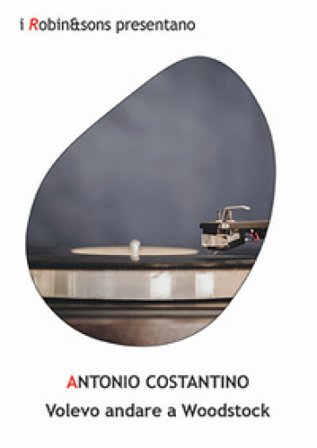 Volevo andare a Woodstock Antonio Costantino
