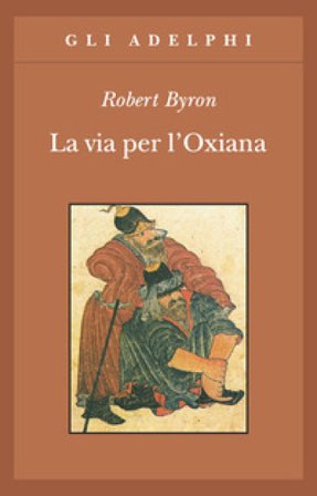 La via per l'Oxiana Robert Byron