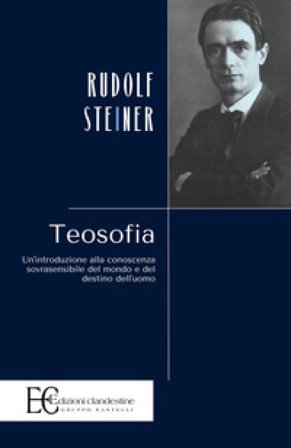 Teosofia. Un'introduzione alla conoscenza sovrasensibile del mondo e del destino dell'uomo Rudolph Steiner