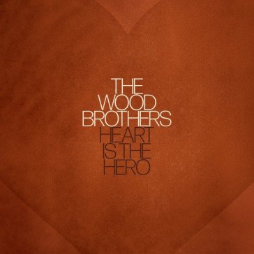 Heart is the hero WOOD BROTHERS
