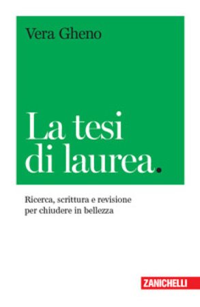 La tesi di laurea. Ricerca, scrittura e revisione per chiudere in bellezza Vera Gheno