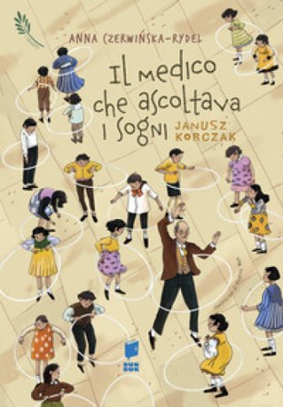 Il medico che ascoltava i sogni. Janusz Korczak. I giusti. Ediz. illustrata Anna Czerwi¿ska-Rydel