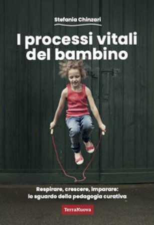 I processi vitali del bambino. Respirare, crescere, imparare: lo sguardo della pedagogia curativa Stefania Chinzari