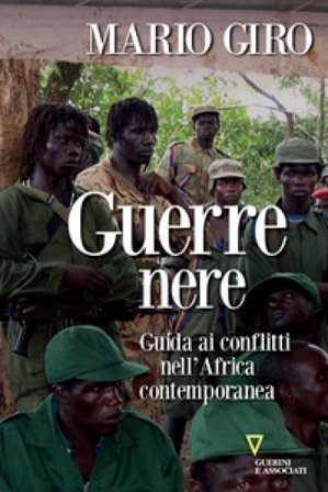 Guerre nere. Guida ai conflitti nell'Africa contemporanea Mario Giro