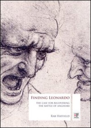 Finding Leonardo. The case for recovering the battle of Anghiari Rab Hatfield