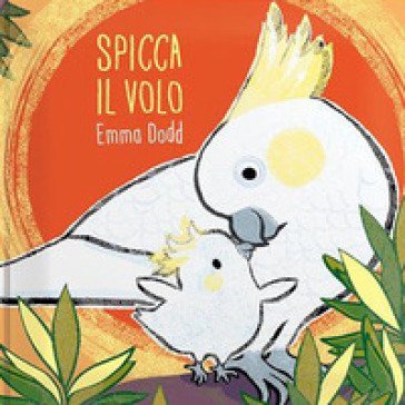Spicca il volo. Ediz. a colori Emma Dodd