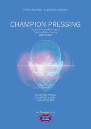 Champion pressing. Special intensive practices of cognitive motor training. Text revision Piero Crispiani