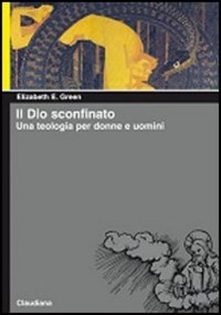 Il Dio sconfinato. Una teologia per donne e uomini Elizabeth E. Green