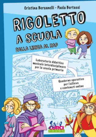 Rigoletto a scuola. Dalla lirica al rap. Laboratorio didattico musicale interdisciplinare per la scuola primaria. Quaderno operativo per l'allievo e 