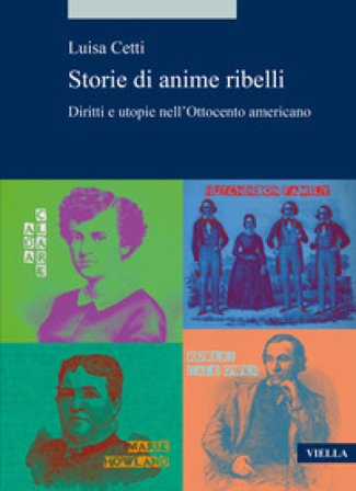 Storie di anime ribelli. Diritti e utopie nell'Ottocento americano Luisa Cetti