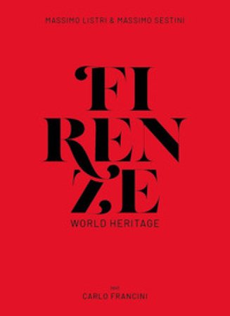 Firenze world heritage. Ediz. italiana e inglese Carlo Francini