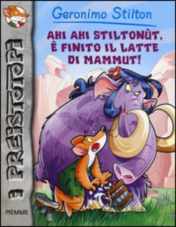 Ahi ahi Stiltonùt, è finito il latte di mammut! Preistotopi. Ediz. illustrata Geronimo Stilton