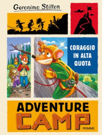 Coraggio in alta quota. Adventure camp Geronimo Stilton