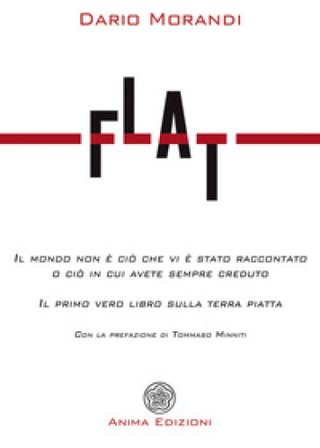 Flat. Il mondo non è ciò che vi è stato raccontato o ciò in cui avete sempre creduto Dario Morandi