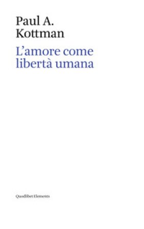 L'amore come libertà umana Paul A. Kottman