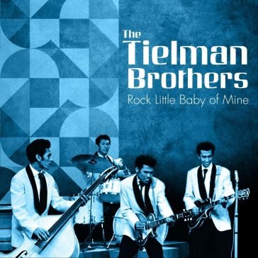 Rock little baby of mine TIELMAN BROTHERS