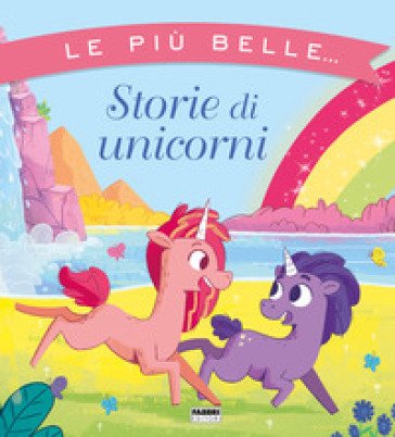 Le più belle... storie di unicorni. Ediz. a colori Maura Nalini