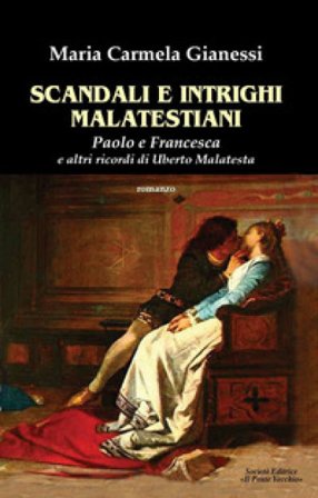 Scandali e intrighi malatestiani. Paolo e Francesca e altri racconti di Umberto Malatesta Maria Carmela Gianessi