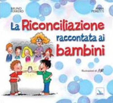 La Riconciliazione raccontata ai bambini Bruno Ferrero