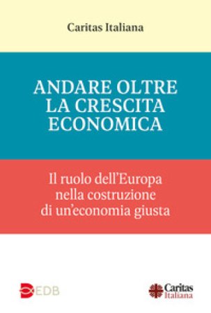 Andare oltre la crescita economica. Il ruolo dell'Europa nella costruzione di una economia giusta
