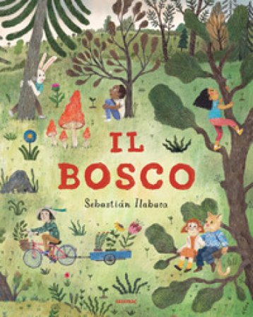 Il bosco. Ediz. a colori Sebastian Ilabaca